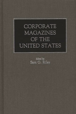 Corporate Magazines of the United States by Riley, Sam