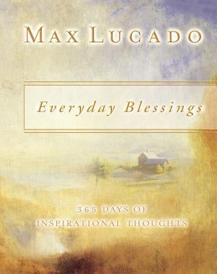 Everyday Blessings: 365 Days of Inspirational Thoughts by Lucado, Max