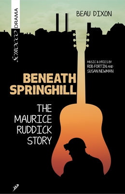 Beneath Springhill: The Maurice Ruddick Story by Dixon, Beau