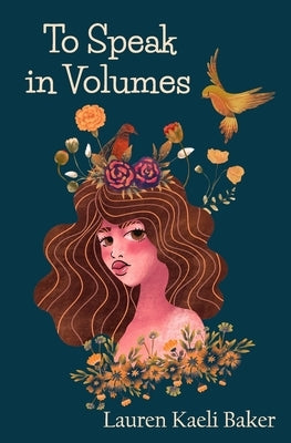 To Speak in Volumes by Baker, Lauren Kaeli