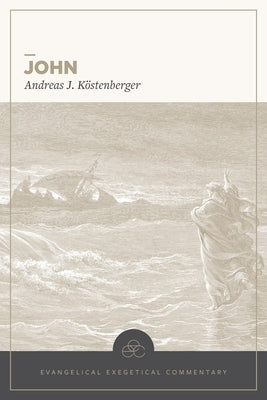 John: Evangelical Exegetical Commentary by Köstenberger, Andreas J.