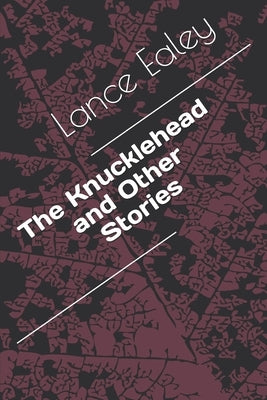 The Knucklehead and Other Stories by Ealey, Lance A.