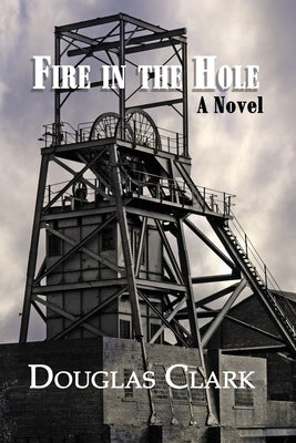 Fire in the Hole by Clark, Douglas