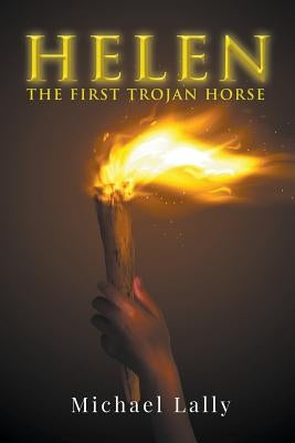 Helen: The First Trojan Horse by Lally, Michael