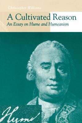 A Cultivated Reason: An Essay on Hume and Humeanism by Williams, Christopher