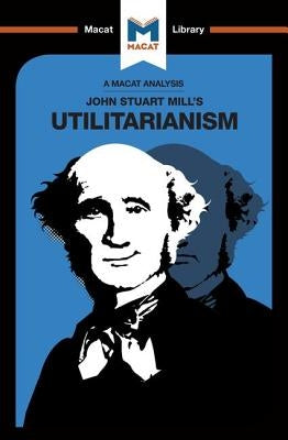 An Analysis of John Stuart Mills's Utilitarianism by Patrick, Tom