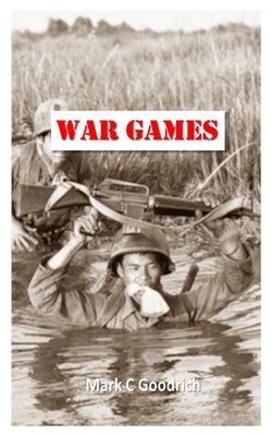 War Games: A collection of word puzzles with a Vietnam conflict theme Crosswords - Cryptograms - WordSearch - WordScramble - Word by Goodrich, Mark C.