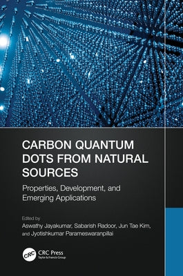 Carbon Quantum Dots from Natural Sources: Properties, Development, and Emerging Applications by Jayakumar, Aswathy