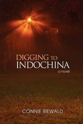 Digging to Indochina by Biewald, Connie