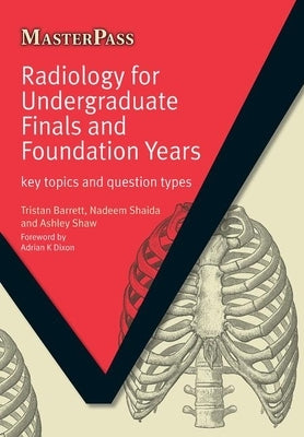 Radiology for Undergraduate Finals and Foundation Years: Key Topics and Question Types by Barrett, Tristan