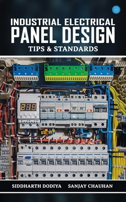 Industrial Electrical Panel Design - Tips & Standards by Dodiya, Siddharth