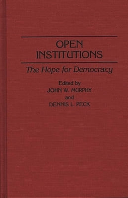 Open Institutions: The Hope for Democracy by Murphy, John W.