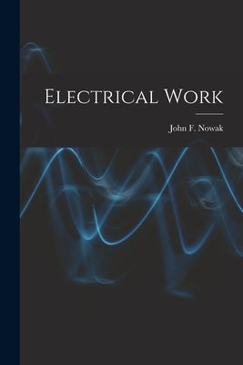 Electrical Work by Nowak, John F. 1903-
