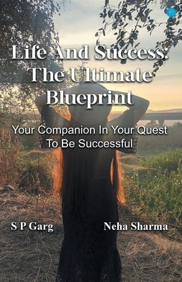 Life and success: The Ultimate Blueprint by Garg, S. P.
