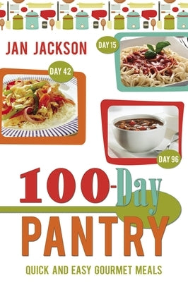 100-Day Pantry: 100 Quick and Easy Gourmet Meals by Jackson, Jan
