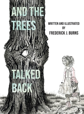 And the Trees Talked Back by Burns, Frederick J.