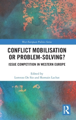 Conflict Mobilisation or Problem-Solving?: Issue Competition in Western Europe by de Sio, Lorenzo
