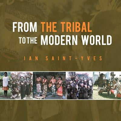 From the Tribal to the Modern World by Saint-Yves, Ian