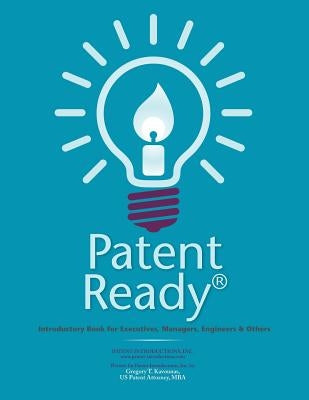 Patent Ready(R): Introductory Book for Executives, Managers, Engineers & Others by Kavounas, Gregory T.