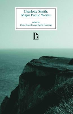 Charlotte Smith: Major Poetic Works by Smith, Charlotte