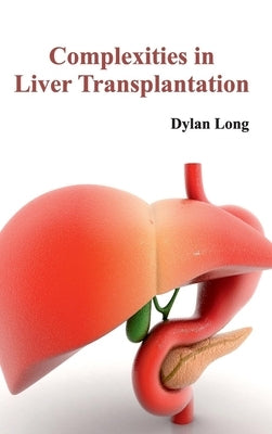 Complexities in Liver Transplantation by Long, Dylan