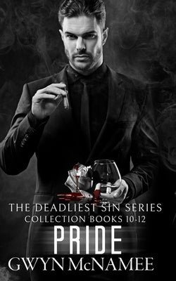 The Deadliest Sin Series Collection Books 10-12: Pride: (A Dark Mafia Romance Collection) by McNamee, Gwyn