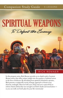 Spiritual Weapons to Defeat the Enemy Study Guide by Renner, Rick