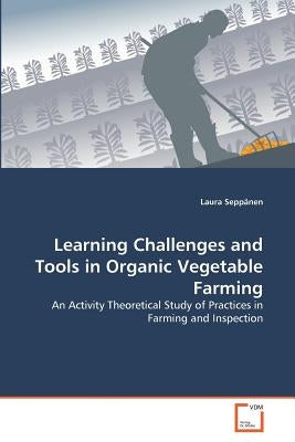 Learning Challenges and Tools in Organic Vegetable Farming by Seppänen, Laura