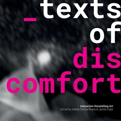 Texts of Discomfort: Interactive Storytelling Art by Cecilia Reyes, María