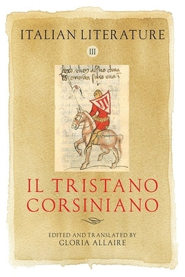 Italian Literature III: Il Tristano Corsiniano by Allaire, Gloria