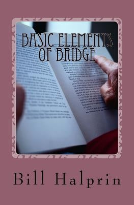Basic Elements of Bridge: A Book for People who have never played Bridge before. by Halprin, Bill