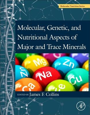 Molecular, Genetic, and Nutritional Aspects of Major and Trace Minerals by Collins, James F.