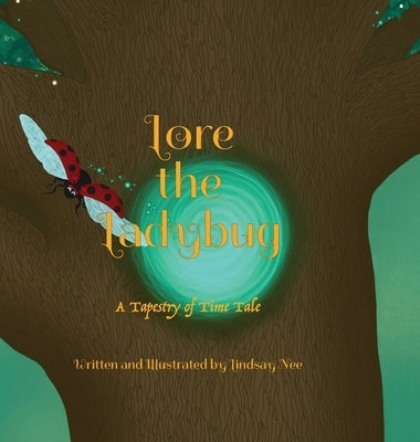Lore the Ladybug: A Tapestry of Time Tale by Nee, Lindsay
