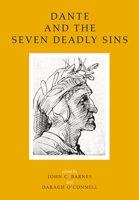 Dante and the Seven Deadly Sins: Twelve Literary and Historical Essays by Barnes, John C.