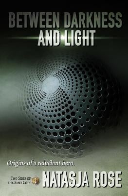 Between Darkness and Light by Rose, Natasja