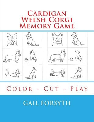 Cardigan Welsh Corgi Memory Game: Color - Cut - Play by Forsyth, Gail