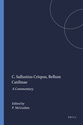 C. Sallustius Crispus, Bellum Catilinae: A Commentary by McGushin, P.