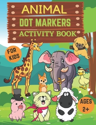 Animal dot markers activity book for kids ages 2+: Dot Markers Coloring Book for kids, toddlers and preschool for ages 2-5- dot marker coloring book f by Publishers, Folina