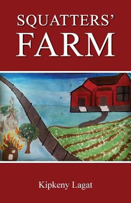 Squatter's Farm by Lagat, Kipkeny