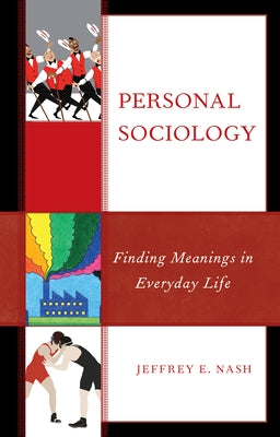Personal Sociology: Finding Meanings in Everyday Life by Nash, Jeffrey E.