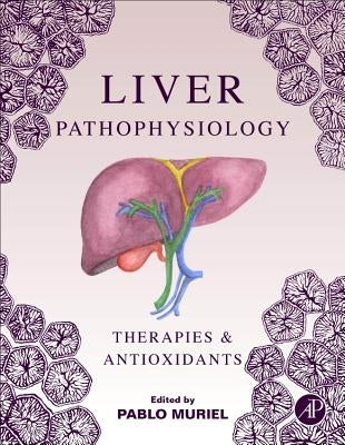 Liver Pathophysiology: Therapies and Antioxidants by Muriel, Pablo