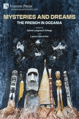 Mysteries and Dreams: the French in Oceania by Largeaud-Ortega, Sylvie