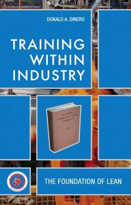Training Within Industry: The Foundation of Lean [With CDROM] by Dinero, Donald