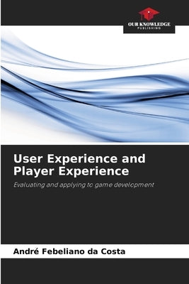 User Experience and Player Experience by Costa, André Febeliano Da