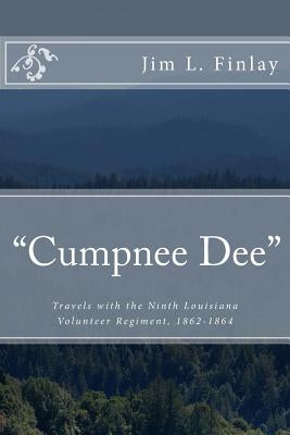 Cumpnee Dee: Travels with the Ninth Louisiana Volunteer Regiment, 1862-1863 by Finlay, Jim L.
