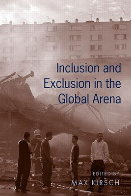 Inclusion and Exclusion in the Global Arena by Kirsch, Max