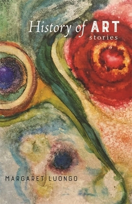 History of Art: Stories by Luongo, Margaret