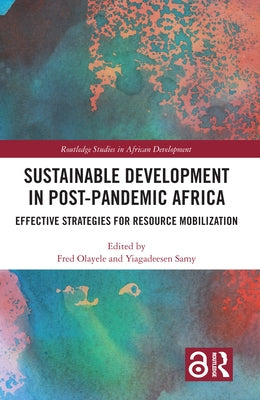Sustainable Development in Post-Pandemic Africa: Effective Strategies for Resource Mobilization by Olayele, Fred
