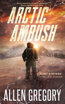 Arctic Ambush: The Flint Stryker Thriller Series - Book 2 by Gregory, Allen