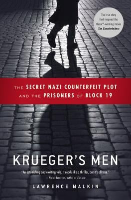 Krueger's Men: The Secret Nazi Counterfeit Plot and the Prisoners of Block 19 by Malkin, Lawrence